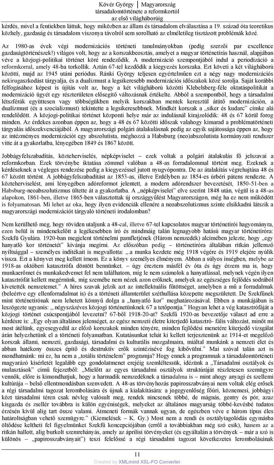 Az 1980-as évek végi modernizációs történeti tanulmányokban (pedig szerzői par excellence gazdaságtörténészek!