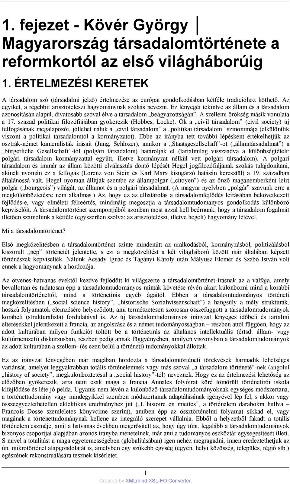 Ez lényegét tekintve az állam és a társadalom azonosításán alapul, divatosabb szóval élve a társadalom beágyazottságán. A szellemi örökség másik vonulata a 17.