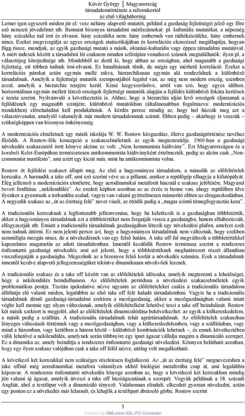 kulturális mutatókat, a népesség hány százaléka tud írni és olvasni, hány százaléka nem; hány embernek van rádiókészüléke, hány embernek nincs.