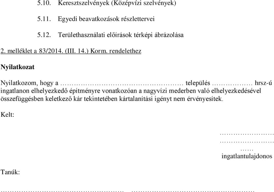 rendelethez Nyilatkozat Nyilatkozom, hogy a település hrsz-ú ingatlanon elhelyezkedő építményre vonatkozóan a