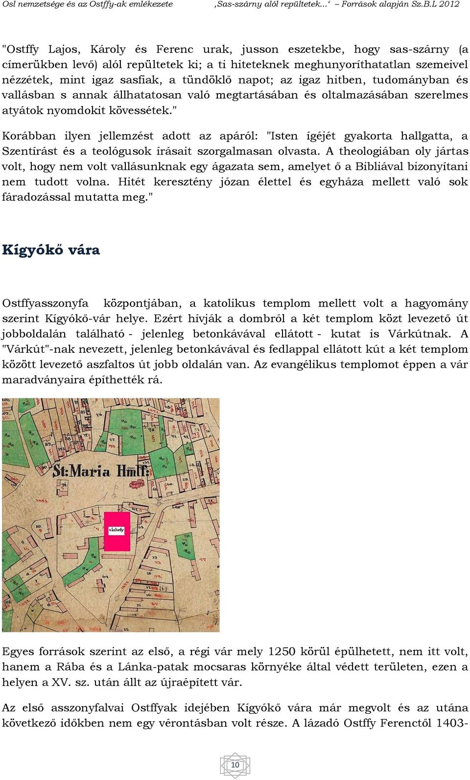 " Korábban ilyen jellemzést adott az apáról: "Isten ígéjét gyakorta hallgatta, a Szentírást és a teológusok írásait szorgalmasan olvasta.
