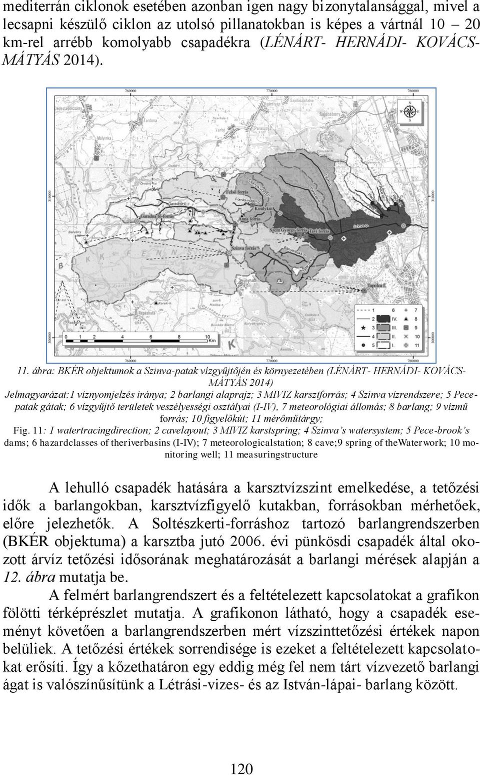 ábra: BKÉR objektumok a Szinva-patak vízgyűjtőjén és környezetében (LÉNÁRT- HERNÁDI- KOVÁCS- MÁTYÁS 2014) Jelmagyarázat:1 víznyomjelzés iránya; 2 barlangi alaprajz; 3 MIVIZ karsztforrás; 4 Szinva