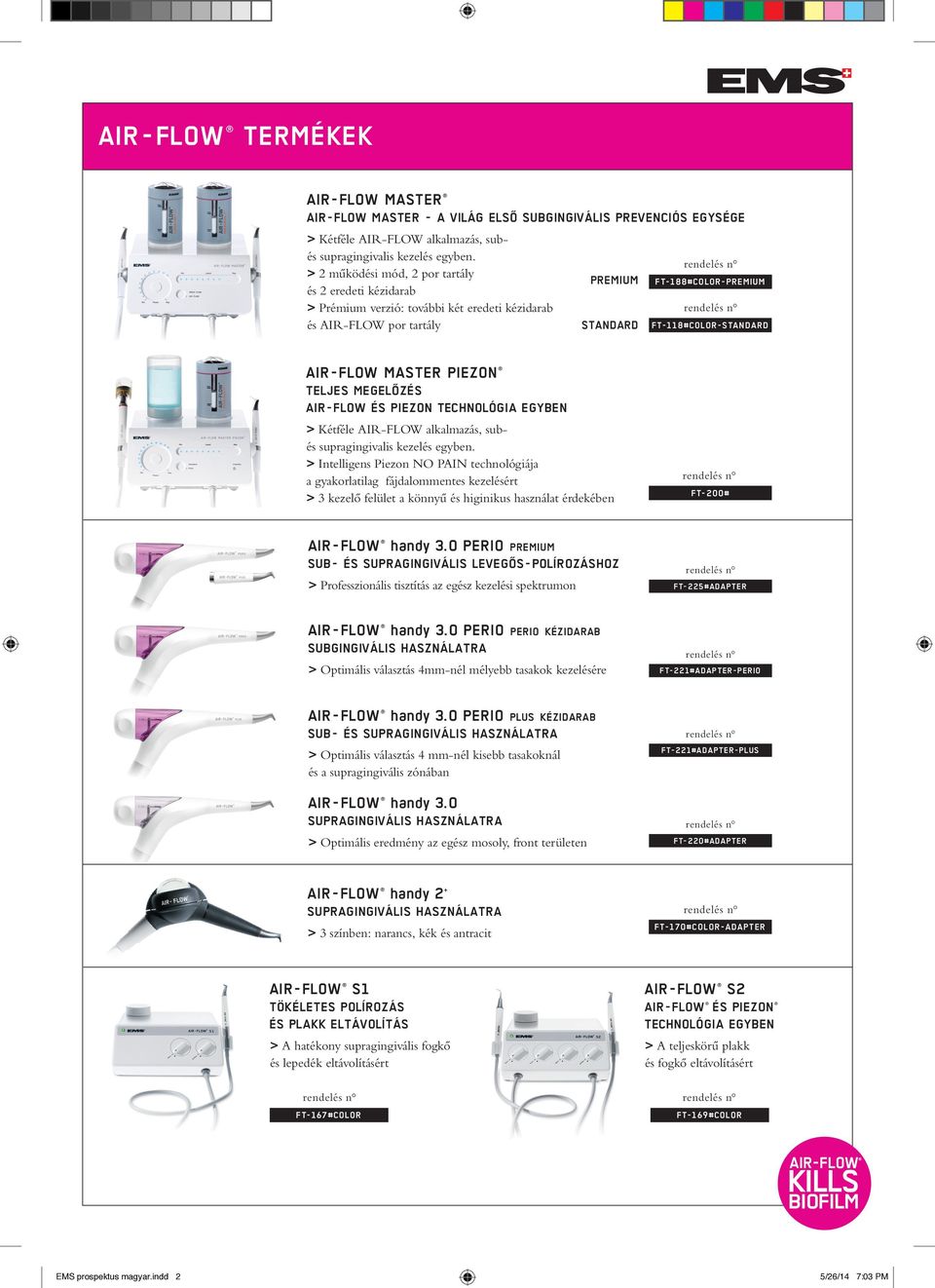 MASTER PIEZON Teljes megelôzés AIR-FLOw és Piezon technológia egyben > Kétféle AIR-FLOW alkalmazás, subés supragingivalis kezelés egyben.