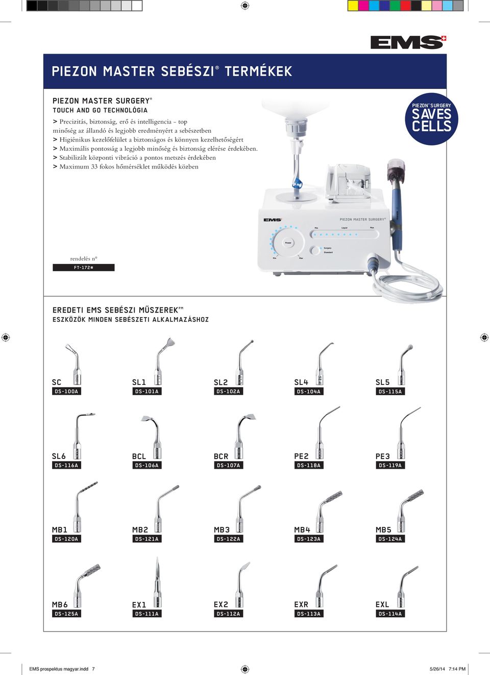 > Stabilizált központi vibráció a pontos metszés érdekében > Maximum 33 fokos hőmérséklet működés közben piezon SURgERY SAvES CELLS ft-172# Eredeti EMS sebészi mûszerek pm eszközök minden sebészeti