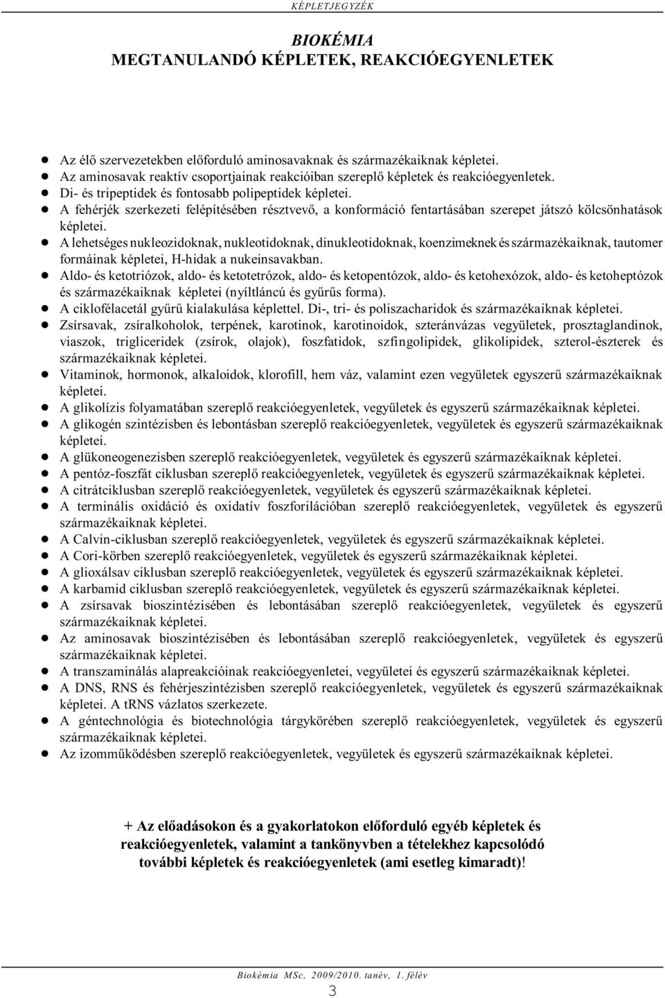 A lehetséges nukleozidoknak, nukleotidoknak, dinukleotidoknak, koenzimeknek és származékaiknak, tautomer formáinak képletei, H-hidak a nukeinsavakban.