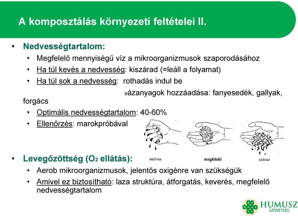 folyamat) Ha túl sok a nedvesség: rothadás indul be vázanyagok hozzáadása: fanyesedék, gallyak, forgács Optimális