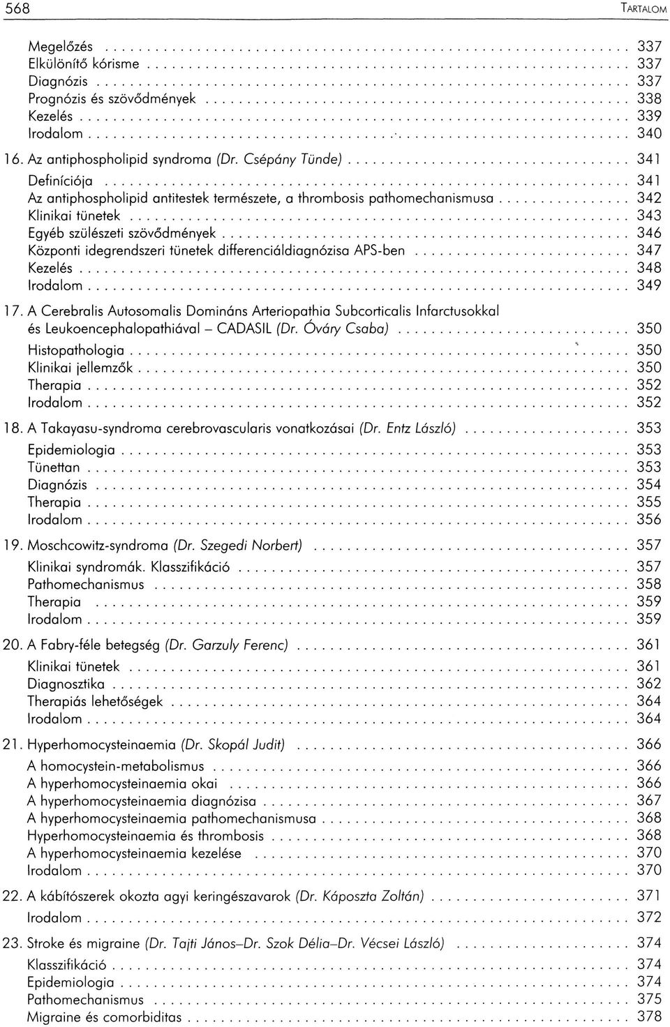 ..346 Központi idegrendszeri tünetek differenciáldiagnózisa APS-ben... 347 Kezelés...348 Iro d a lo m... 349 17.