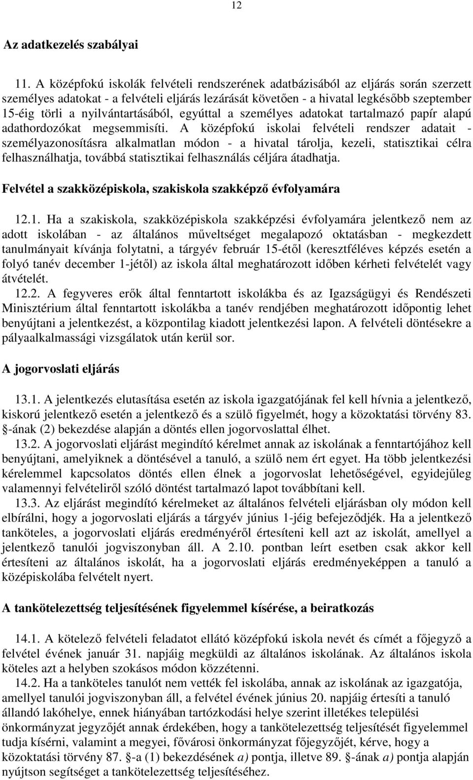 nyilvántartásából, egyúttal a személyes adatokat tartalmazó papír alapú adathordozókat megsemmisíti.