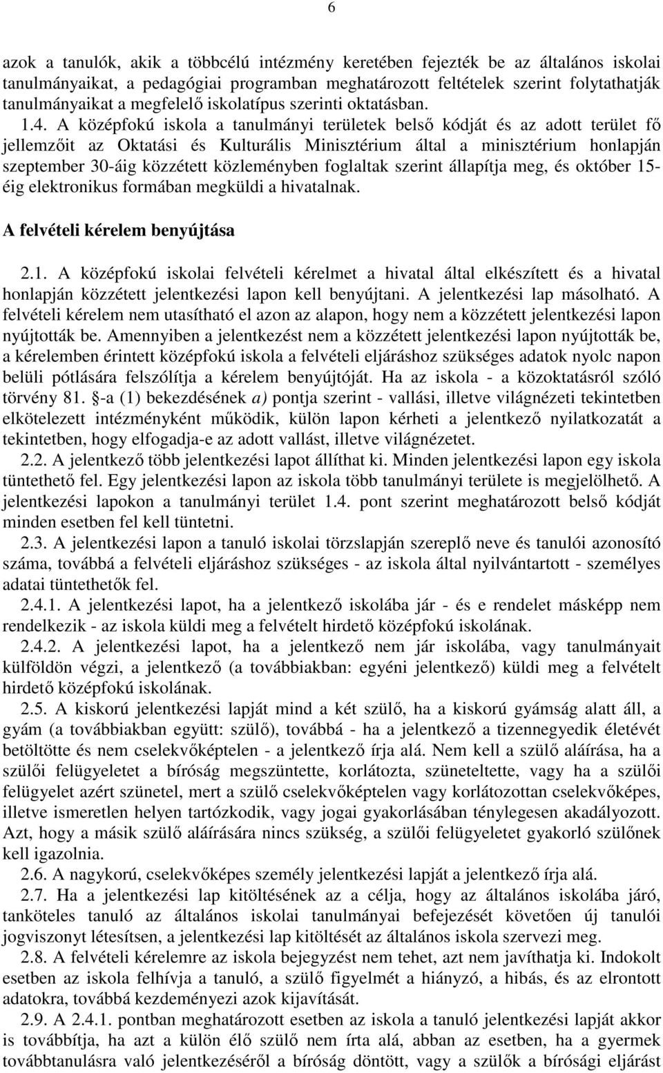 A középfokú iskola a tanulmányi területek belsı kódját és az adott terület fı jellemzıit az Oktatási és Kulturális Minisztérium által a minisztérium honlapján szeptember 30-áig közzétett közleményben