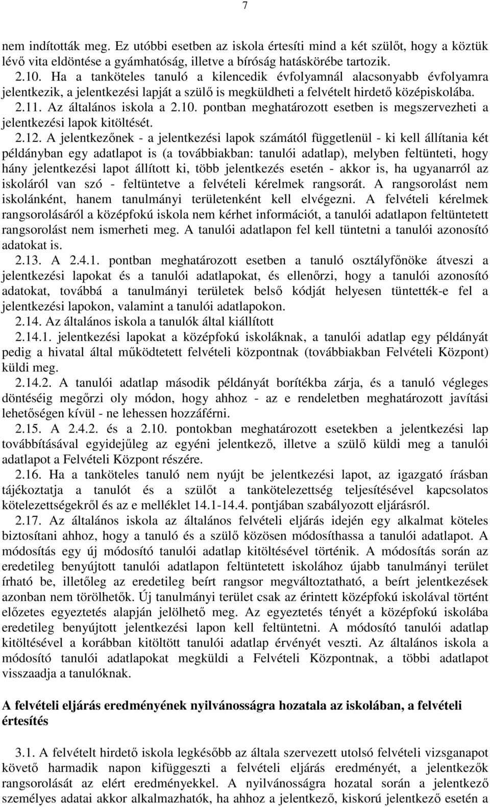 pontban meghatározott esetben is megszervezheti a jelentkezési lapok kitöltését. 2.12.