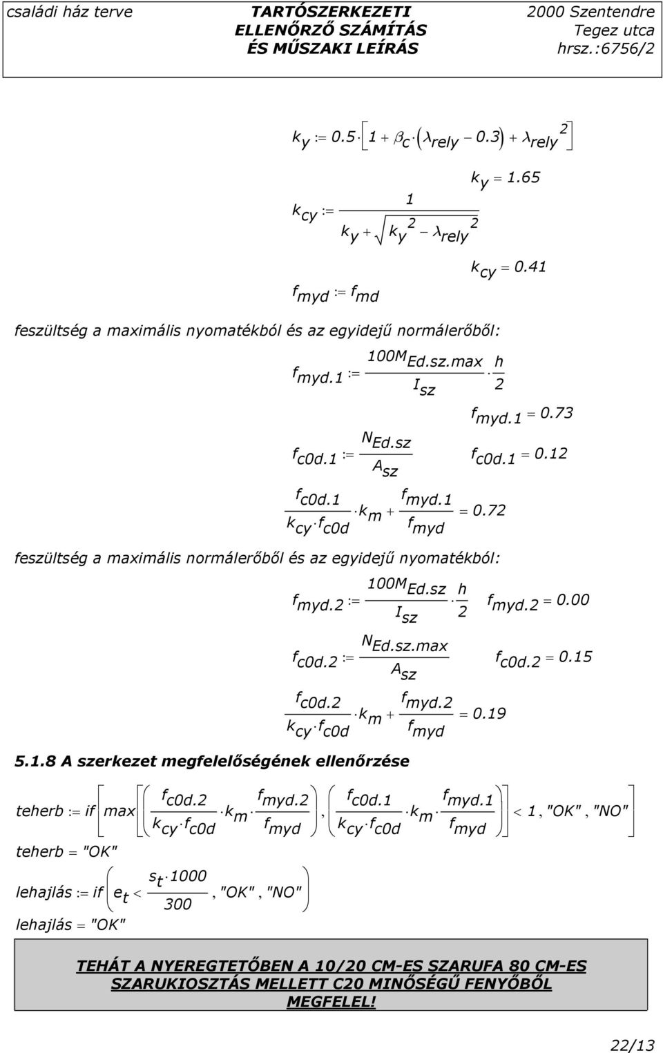 sz.ax f c0d.2 := f A c0d.2 = 0.15 sz f c0d.2 k cy f c0d 5.1.8 A szerkezet egfelelıségének ellenırzése teherb := if ax teherb = "OK" f c0d.2 k cy f c0d f yd.