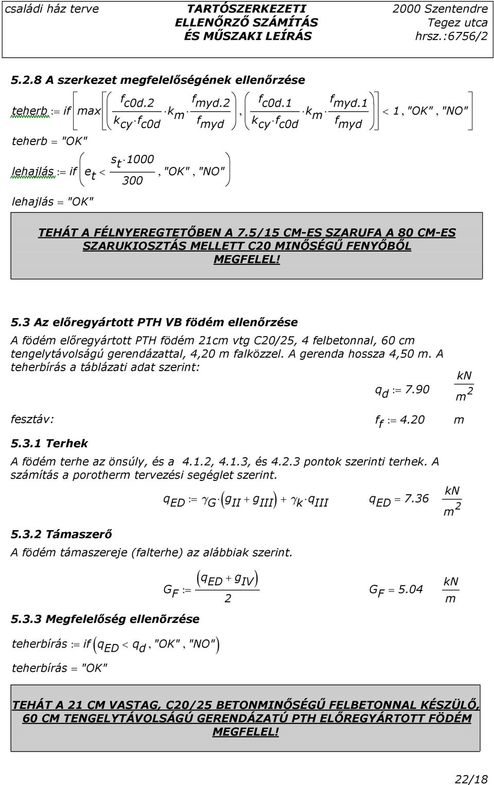 3 Az elıregyártott PTH VB födé ellenırzése A födé elıregyártott PTH födé1c vtg C20/25, 4 felbetonnal, 60 c tengelytávolságú gerendázattal, 4,20 falközzel. A gerenda hossza 4,50.