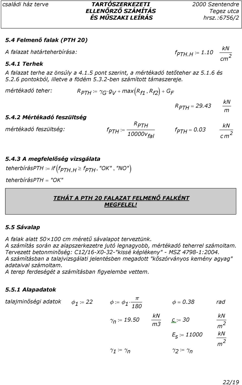 H f PTH, "OK", "NO" teherbíráspth = "OK" TEHÁT A PTH 20 FALAZAT FELMENİ FALKÉNT MEGFELEL! 5.5 Sávalap A falak alatt 50 100 c érető sávalapot terveztünk.