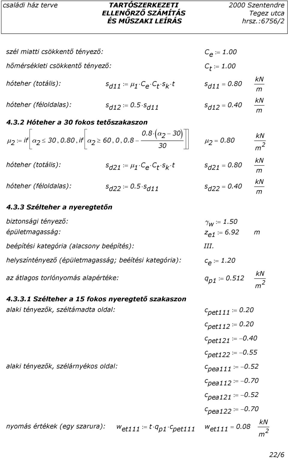 5 s d11 s d22 = 0.40 4.3.3 Szélteher a nyeregtetın biztonsági tényezı: γ w := 1.50 épületagasság: z e1 := 6.92 beépítési kategória (alacsony beépítés): III.