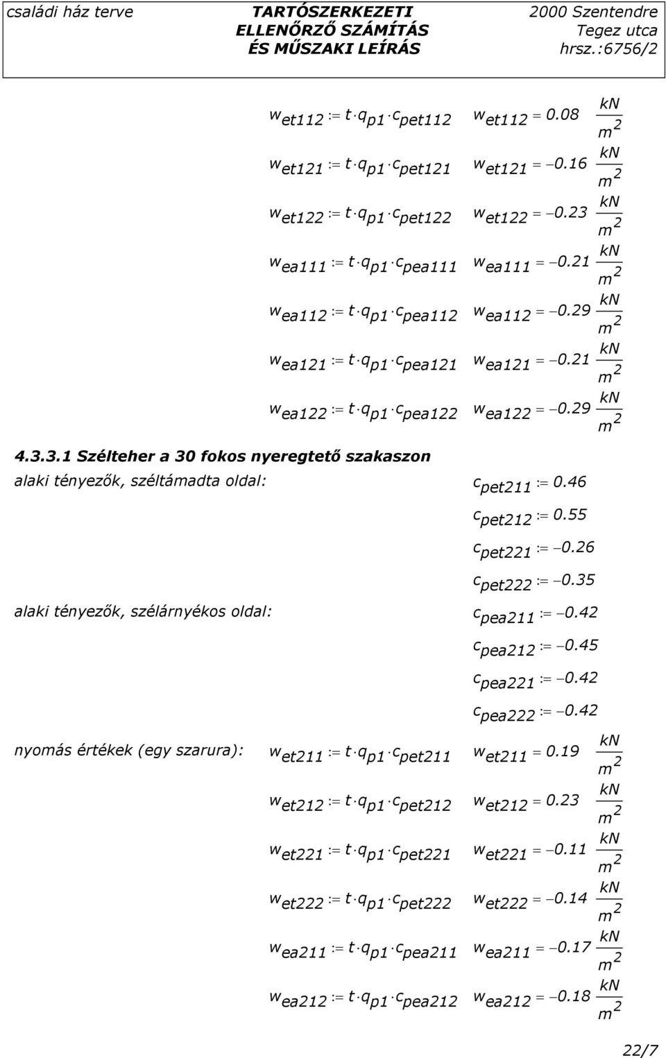 3.1 Szélteher a 30 fokos nyeregtetı szakaszon alaki tényezık, széltáadta oldal: c pet211 := 0.46 c pet212 := 0.55 c pet221 := 0.26 c pet222 := 0.35 alaki tényezık, szélárnyékos oldal: c pea211 := 0.