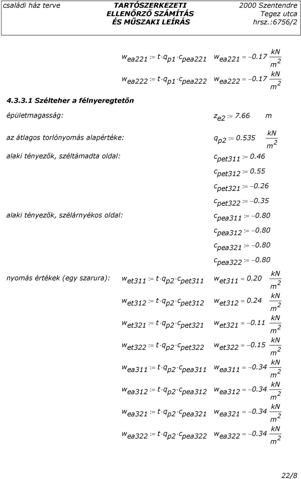 80 c pea322 := 0.80 nyoás értékek (egy szarura): w et311 := t q p2 c pet311 w et311 = 0.20 w et312 := t q p2 c pet312 w et312 = 0.24 w et321 := t q p2 c pet321 w et321 = 0.