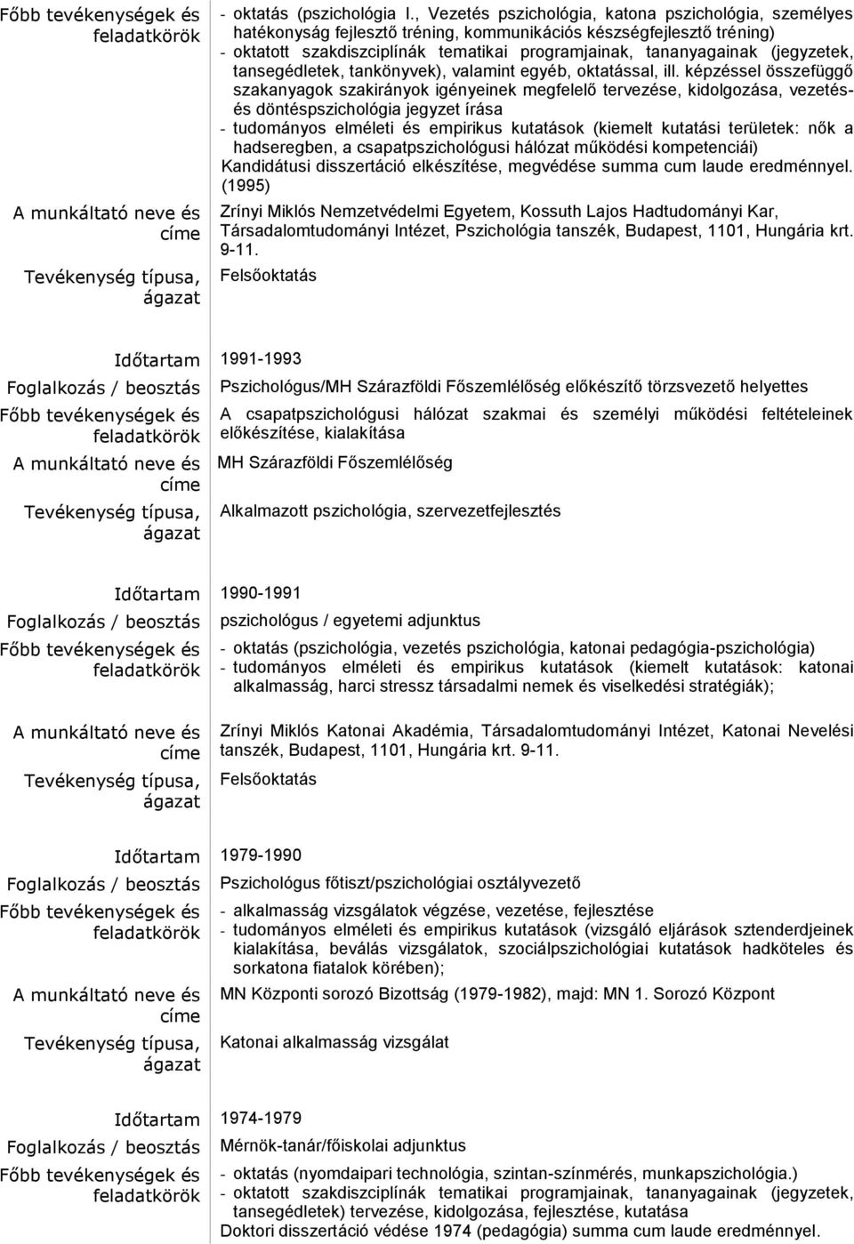 sel összefüggő szakanyagok szakirányok igényeinek megfelelő tervezése, kidolgozása, vezetésés döntéspszichológia jegyzet írása - tudományos elméleti és empirikus kutatások (kiemelt kutatási