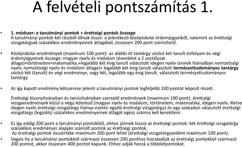 eredményeinek átlagából, összesen 200 pont szerezhető.