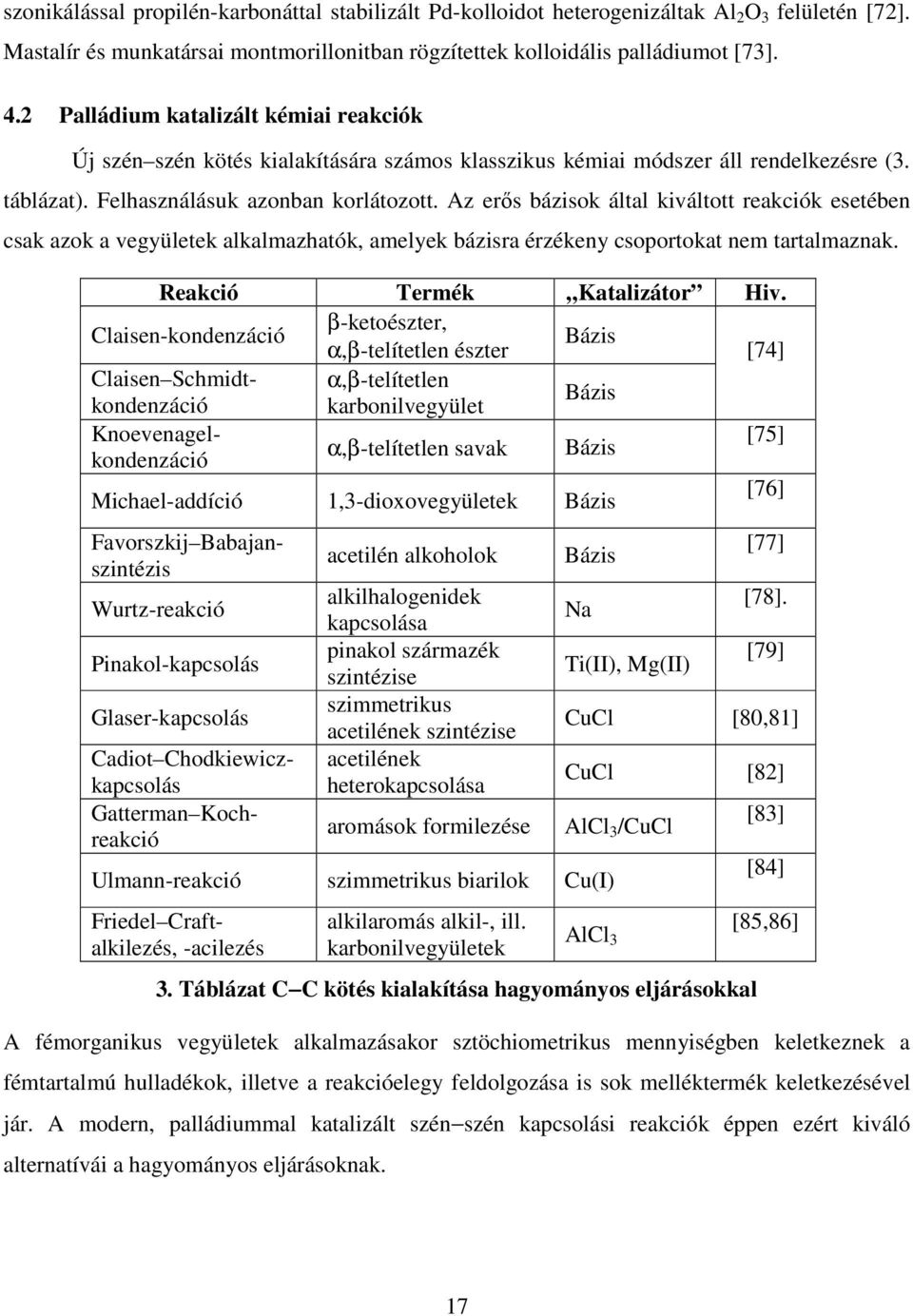 Az erıs bázisok által kiváltott reakciók esetében csak azok a vegyületek alkalmazhatók, amelyek bázisra érzékeny csoportokat nem tartalmaznak.