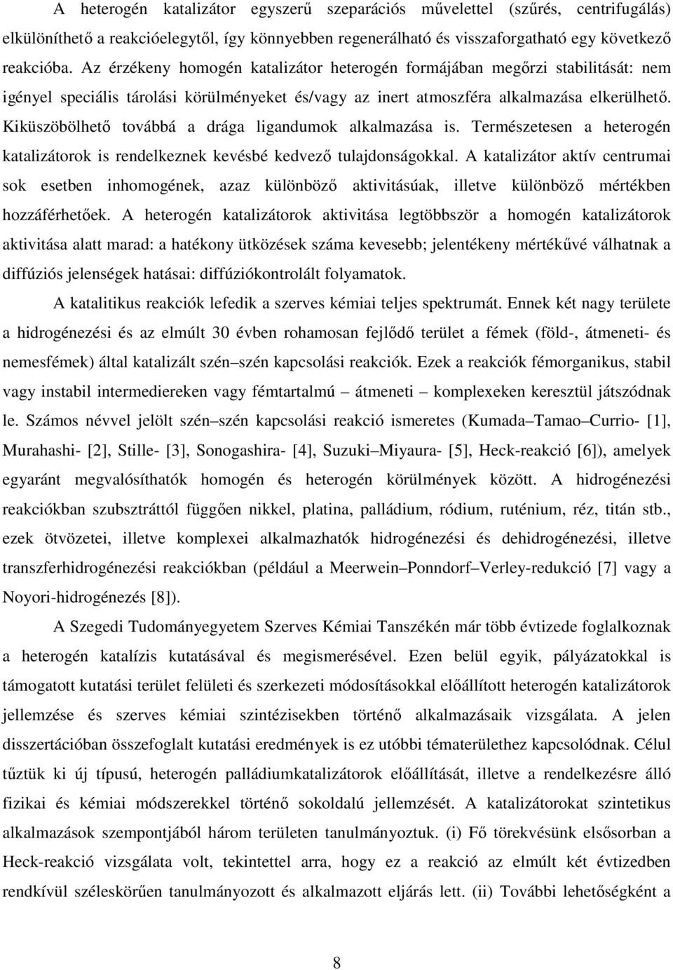 Kiküszöbölhetı továbbá a drága ligandumok alkalmazása is. Természetesen a heterogén katalizátorok is rendelkeznek kevésbé kedvezı tulajdonságokkal.