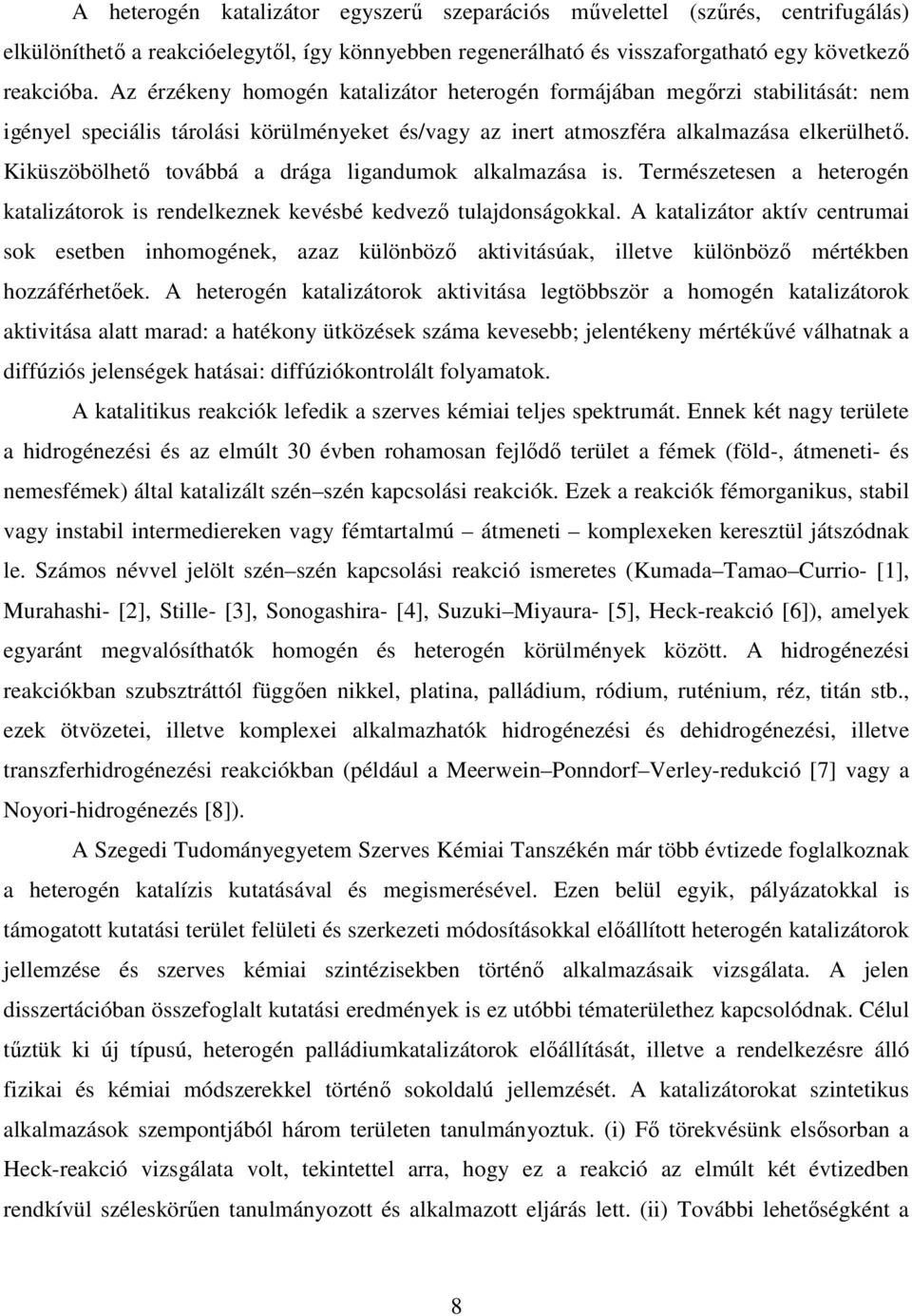 Kiküszöbölhetı továbbá a drága ligandumok alkalmazása is. Természetesen a heterogén katalizátorok is rendelkeznek kevésbé kedvezı tulajdonságokkal.