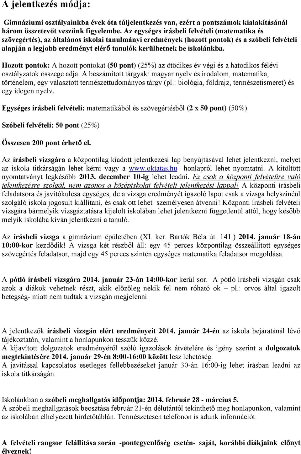 iskolánkba. Hozott pontok: A hozott pontokat (50 pont) (25%) az ötödikes év végi és a hatodikos félévi osztályzatok összege adja.
