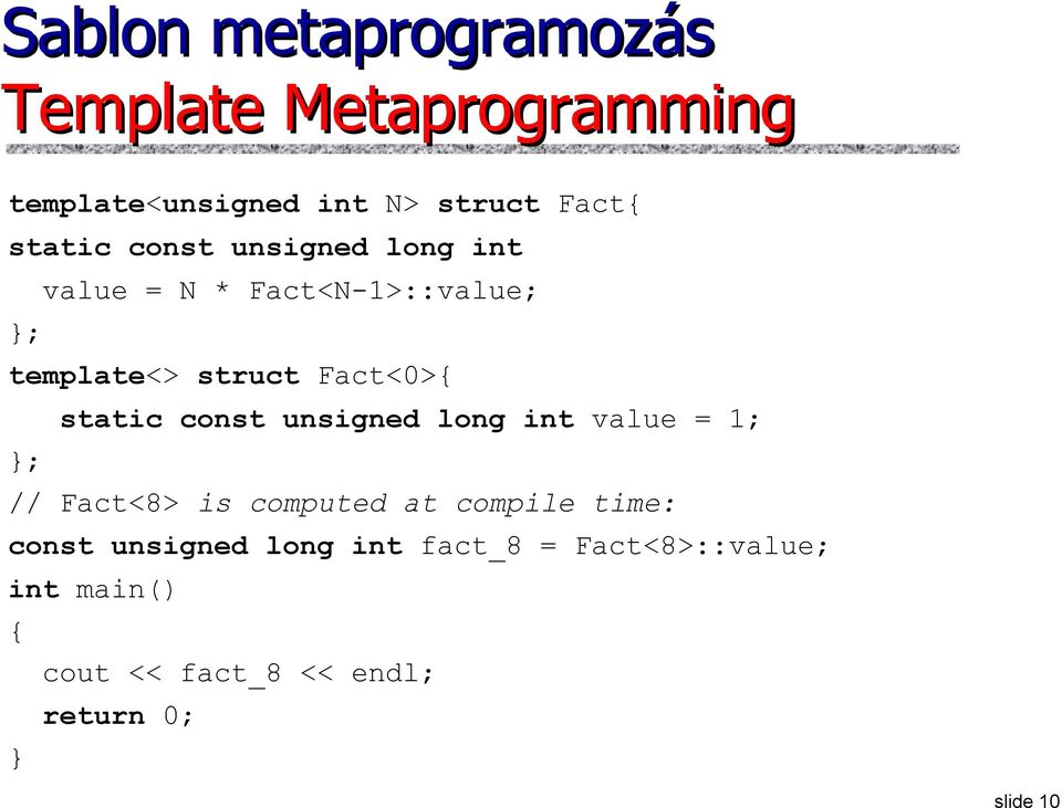 static const unsigned long int value = 1; ; // Fact<8> is computed at compile time: const