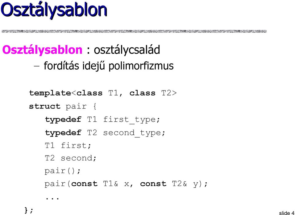 typedef T1 first_type; typedef T2 second_type; T1 first;