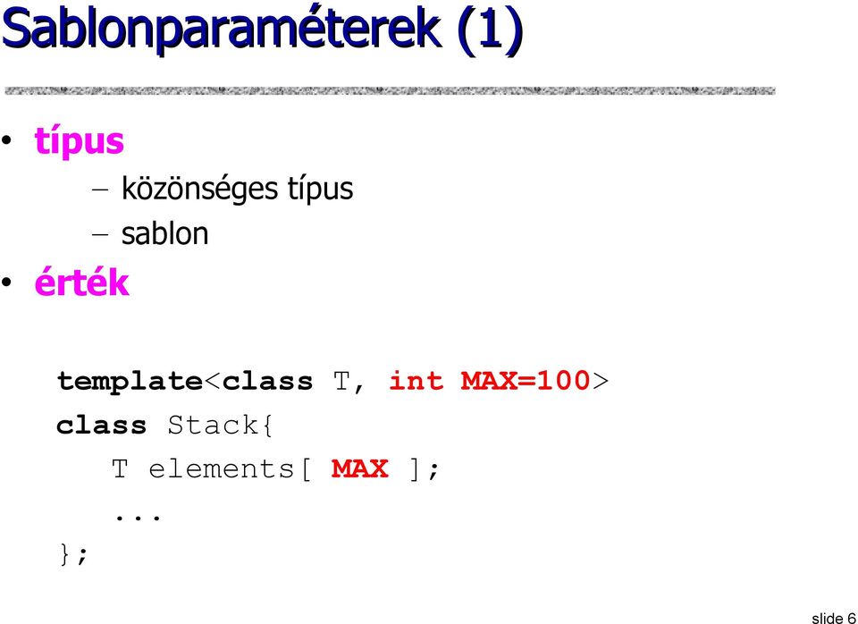 template<class T, int MAX=100>