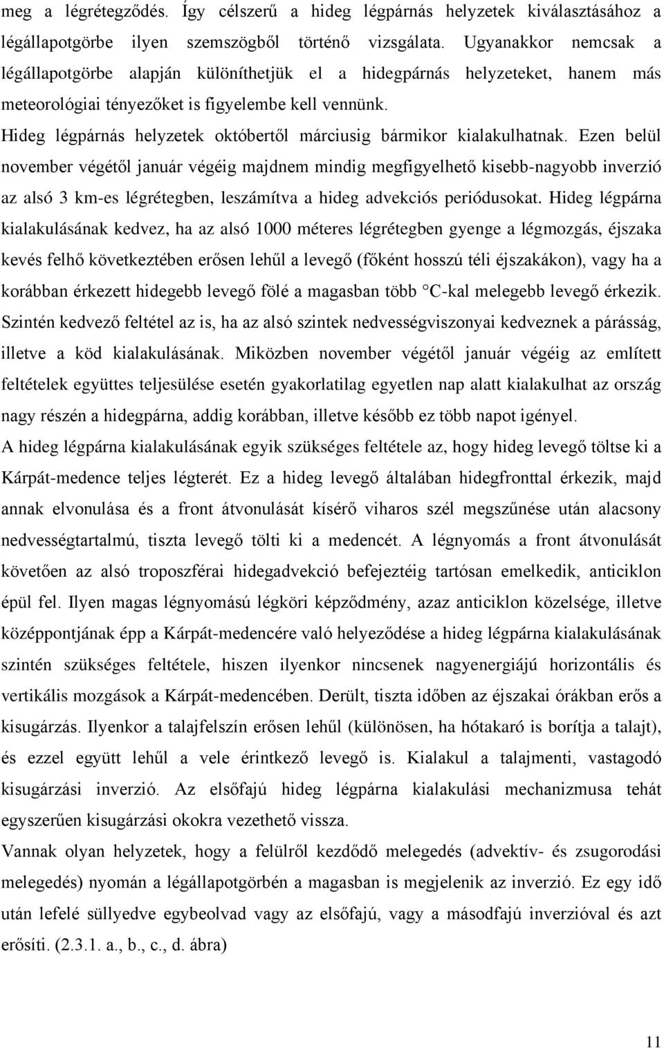 Hideg légpárnás helyzetek októbertől márciusig bármikor kialakulhatnak.