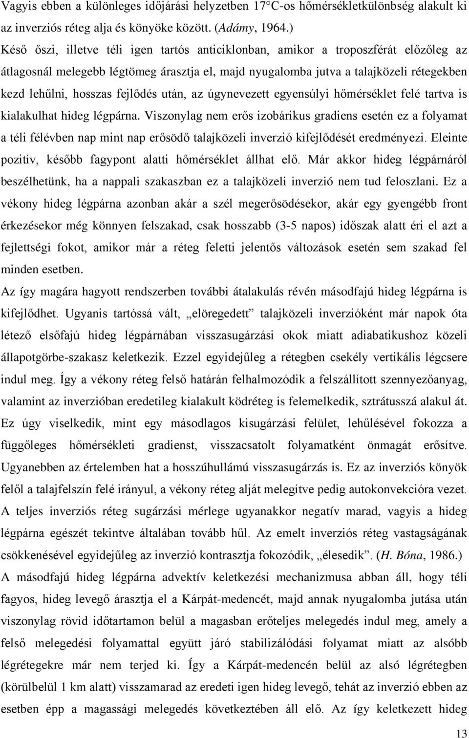 fejlődés után, az úgynevezett egyensúlyi hőmérséklet felé tartva is kialakulhat hideg légpárna.