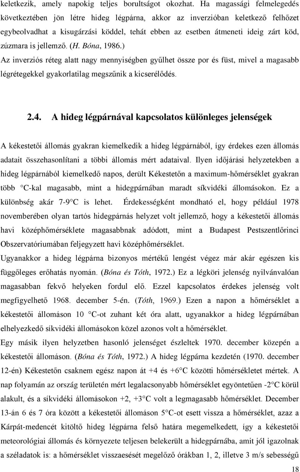 is jellemző. (H. Bóna, 1986.) Az inverziós réteg alatt nagy mennyiségben gyűlhet össze por és füst, mivel a magasabb légrétegekkel gyakorlatilag megszűnik a kicserélődés. 2.4.