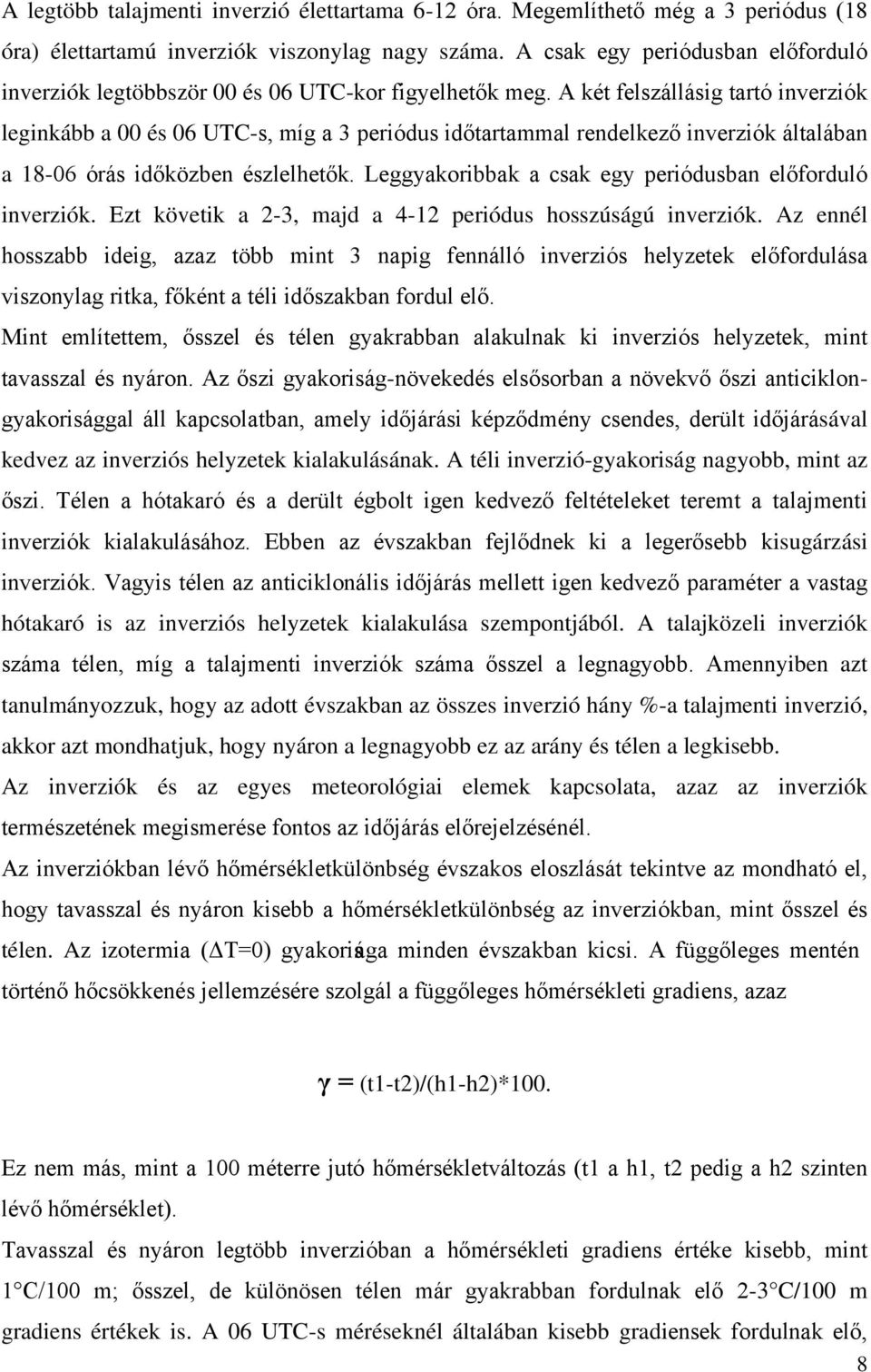 A két felszállásig tartó inverziók leginkább a 00 és 06 UTC-s, míg a 3 periódus időtartammal rendelkező inverziók általában a 18-06 órás időközben észlelhetők.