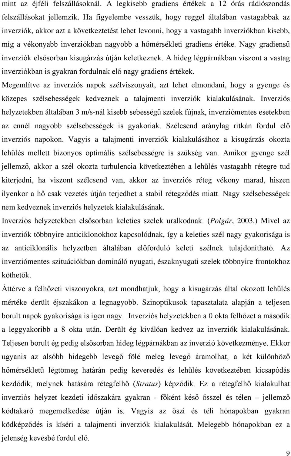 hőmérsékleti gradiens értéke. Nagy gradiensű inverziók elsősorban kisugárzás útján keletkeznek. A hideg légpárnákban viszont a vastag inverziókban is gyakran fordulnak elő nagy gradiens értékek.