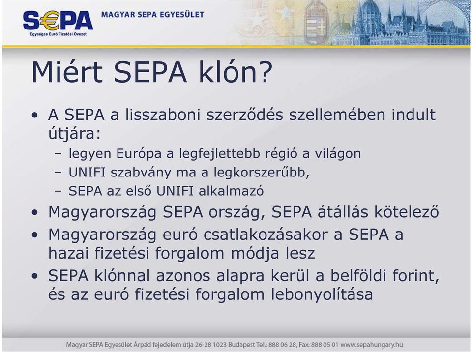 világon UNIFI szabvány ma a legkorszerőbb, SEPA az elsı UNIFI alkalmazó Magyarország SEPA ország,