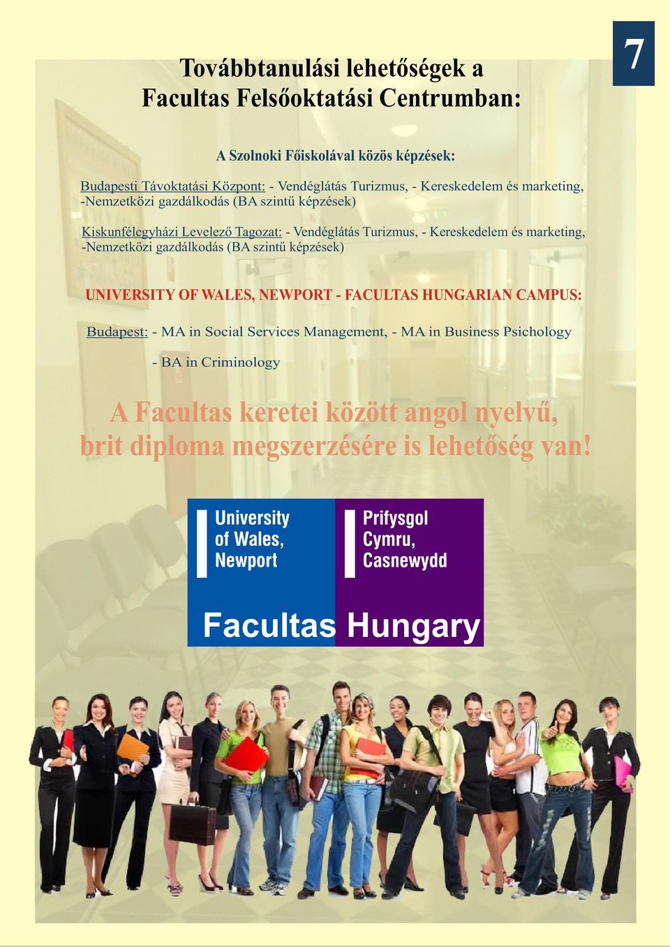 Kereskedelem és marketing, -Nemzetközi gazdálkodás (BA szintű képzések) UNIVERSITY OF WALES, NEWPORT - FACULTAS HUNGARIAN CAMPUS: Budapest: - MA in Social