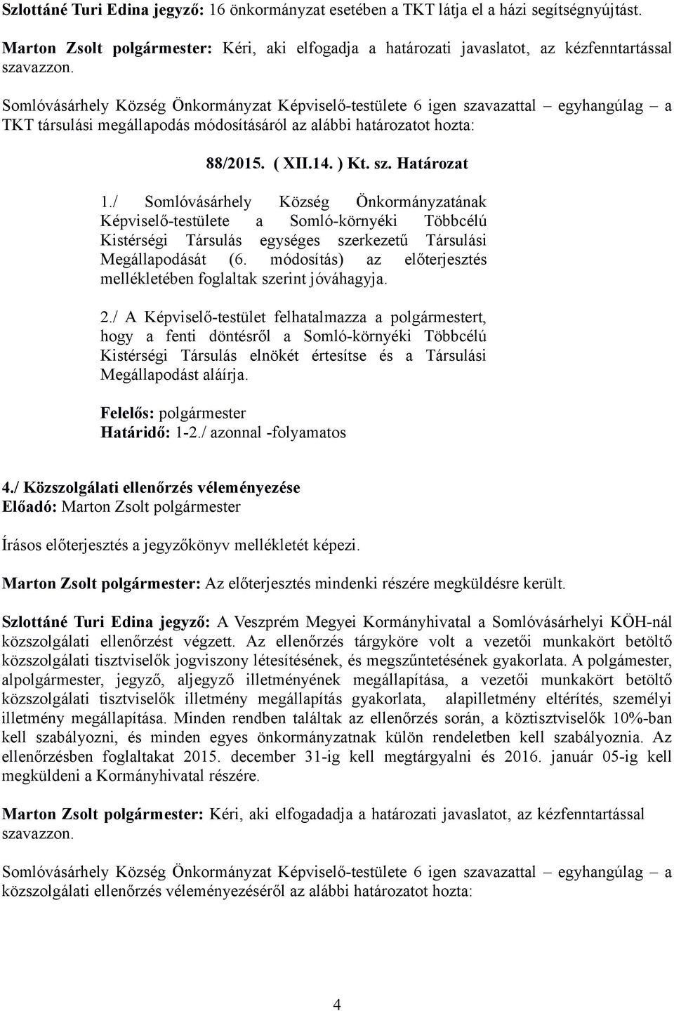 / Somlóvásárhely Község Önkormányzatának Képviselő-testülete a Somló-környéki Többcélú Kistérségi Társulás egységes szerkezetű Társulási Megállapodását (6.