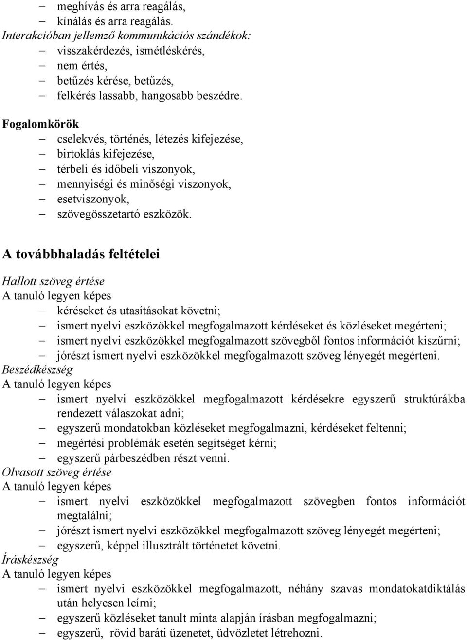 Fogalomkörök cselekvés, történés, létezés kifejezése, birtoklás kifejezése, térbeli és időbeli viszonyok, mennyiségi és minőségi viszonyok, esetviszonyok, szövegösszetartó eszközök.