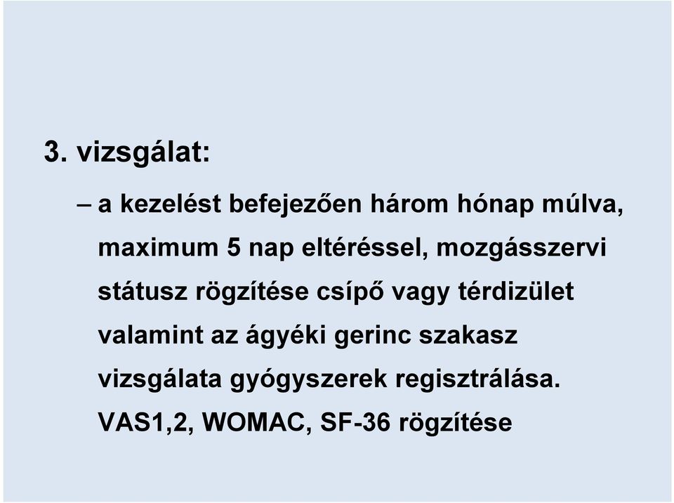 csípő vagy térdizület valamint az ágyéki gerinc szakasz