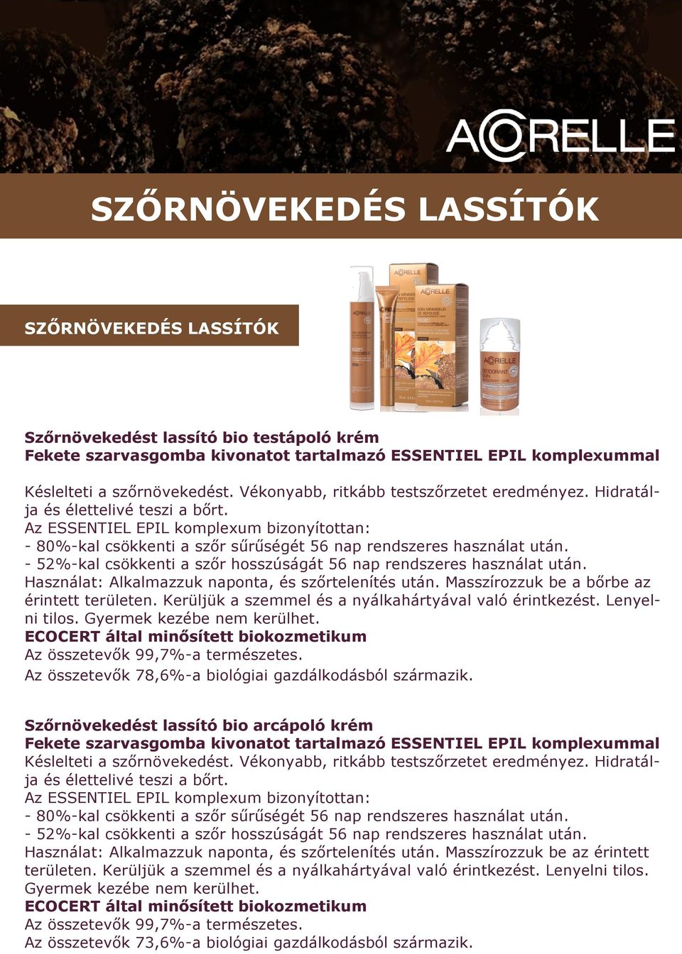 - 52%-kal csökkenti a szőr hosszúságát 56 nap rendszeres használat után. Használat: Alkalmazzuk naponta, és szőrtelenítés után. Masszírozzuk be a bőrbe az érintett területen.