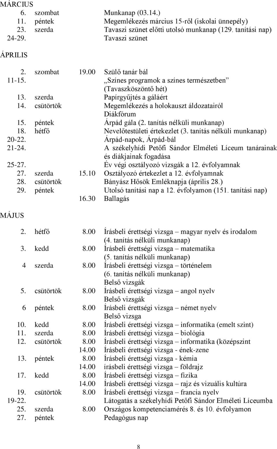 péntek Árpád gála (2. tanítás nélküli munkanap) 18. hétfő Nevelőtestületi értekezlet (3. tanítás nélküli munkanap) 20-22. Árpád-napok, Árpád-bál 21-24.