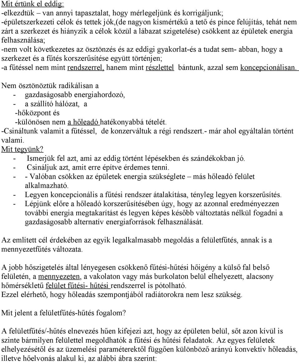 szerkezet és a fűtés korszerűsítése együtt történjen; -a fűtéssel nem mint rendszerrel, hanem mint részlettel bántunk, azzal sem koncepcionálisan.