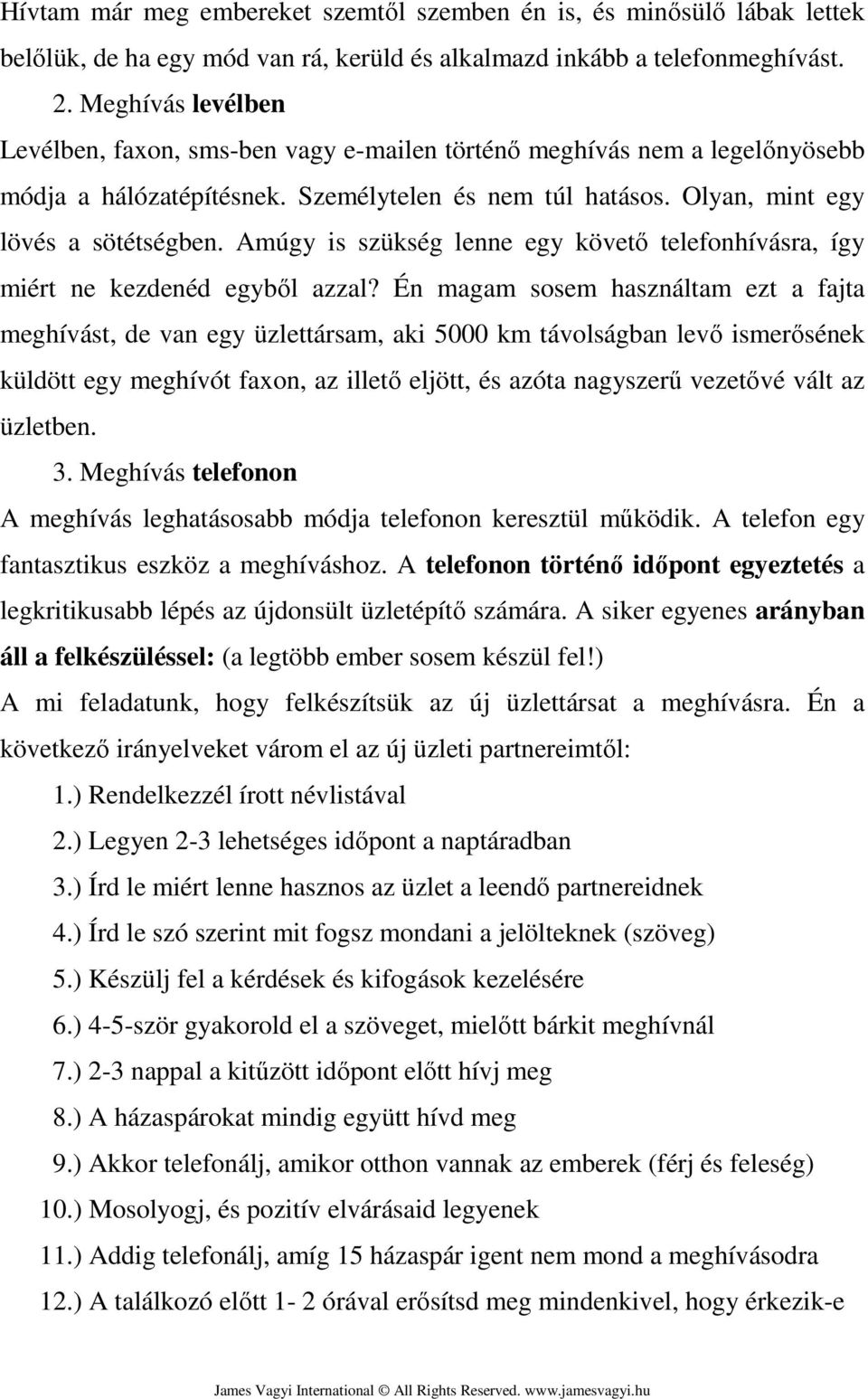 Amúgy is szükség lenne egy követő telefonhívásra, így miért ne kezdenéd egyből azzal?