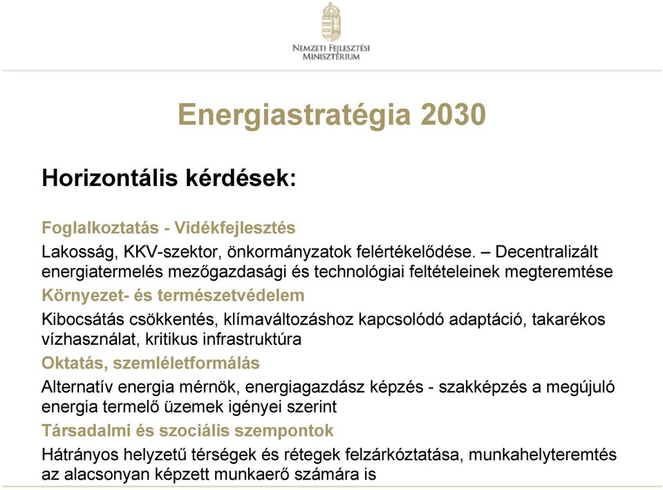 kapcsolódó adaptáció, takarékos vízhasználat, kritikus infrastruktúra Oktatás, szemléletformálás Alternatív energia mérnök, energiagazdász képzés - szakképzés a