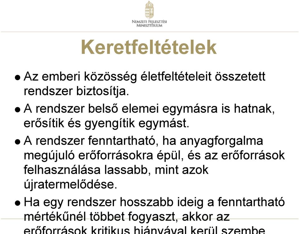 A rendszer fenntartható, ha anyagforgalma megújuló erőforrásokra épül, és az erőforrások