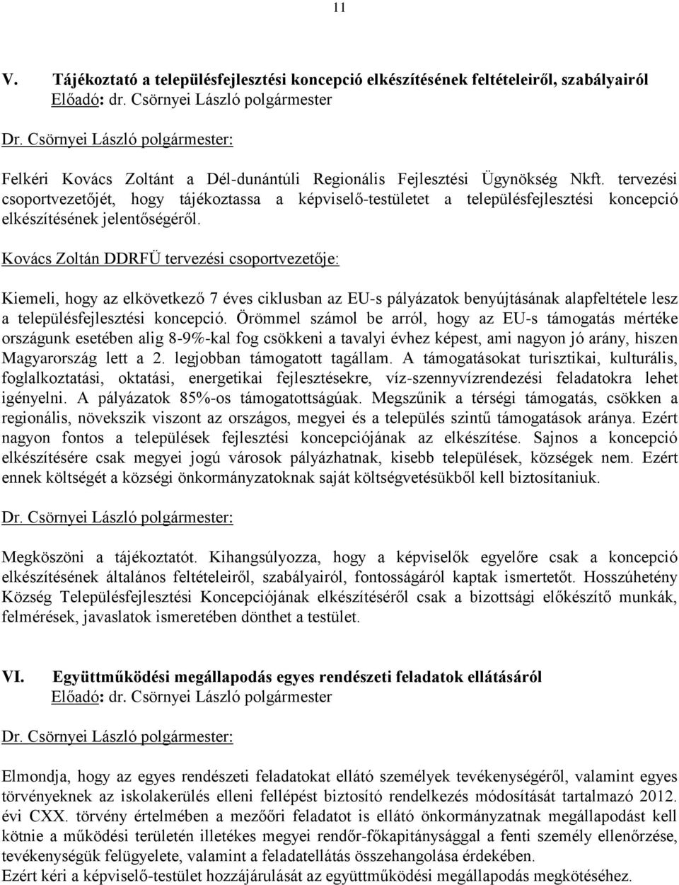 Kovács Zoltán DDRFÜ tervezési csoportvezetője: Kiemeli, hogy az elkövetkező 7 éves ciklusban az EU-s pályázatok benyújtásának alapfeltétele lesz a településfejlesztési koncepció.