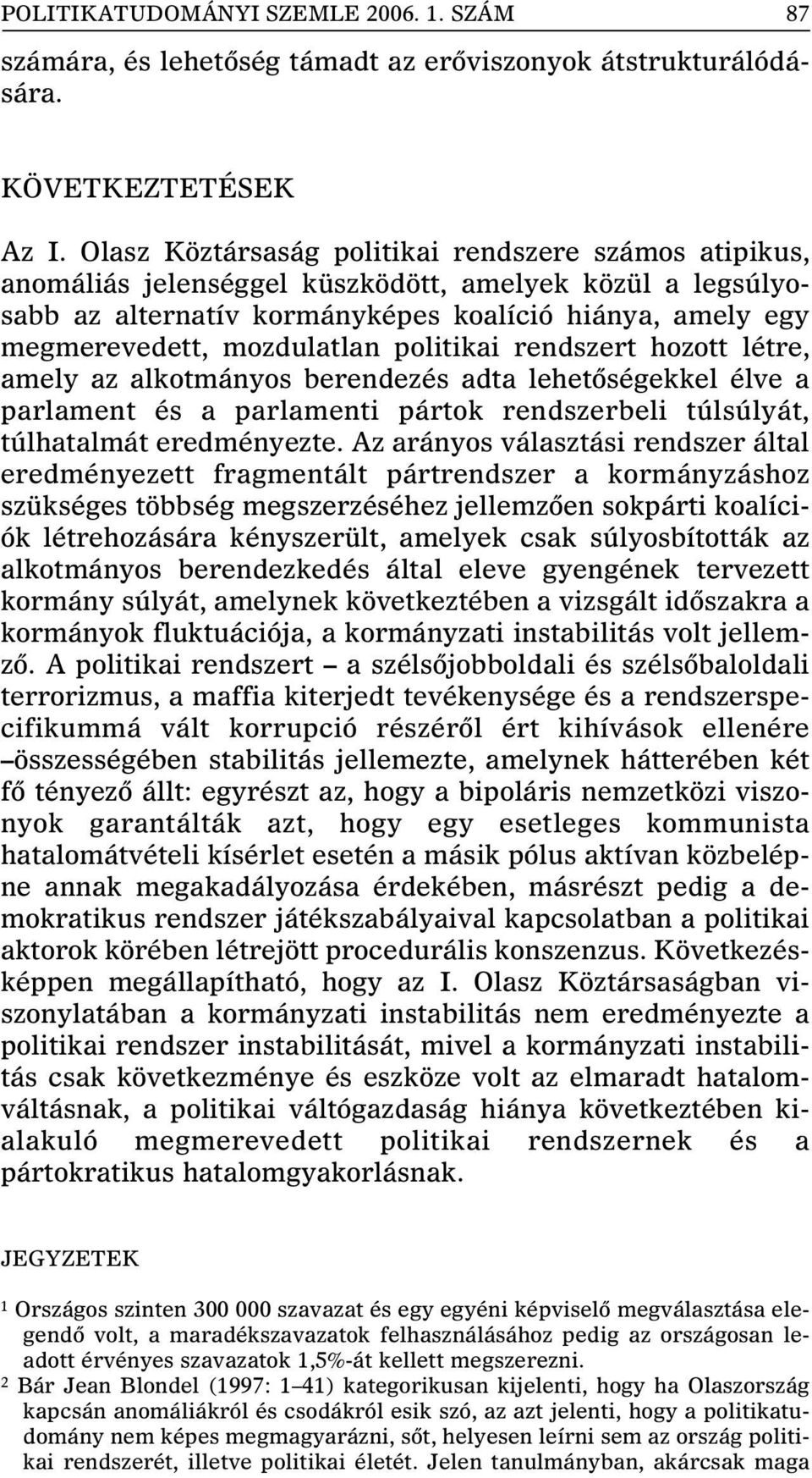 politikai rendszert hozott létre, amely az alkotmányos berendezés adta lehetôségekkel élve a parlament és a parlamenti pártok rendszerbeli túlsúlyát, túlhatalmát eredményezte.