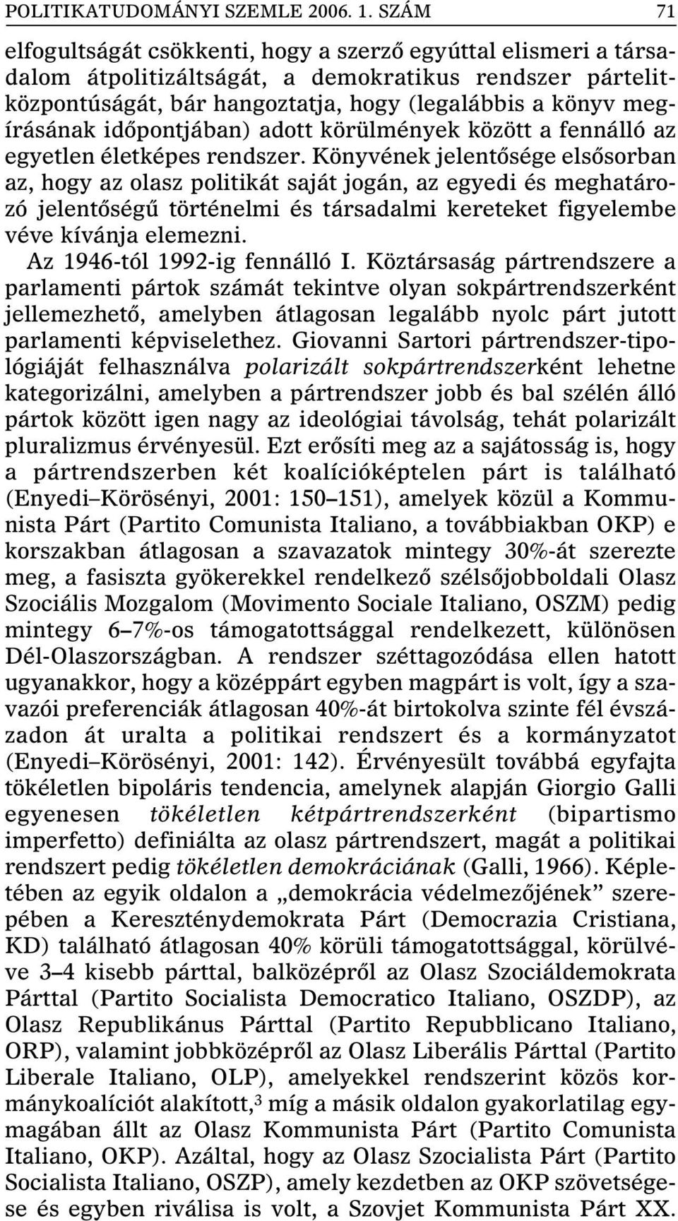 idôpontjában) adott körülmények között a fennálló az egyetlen életképes rendszer.