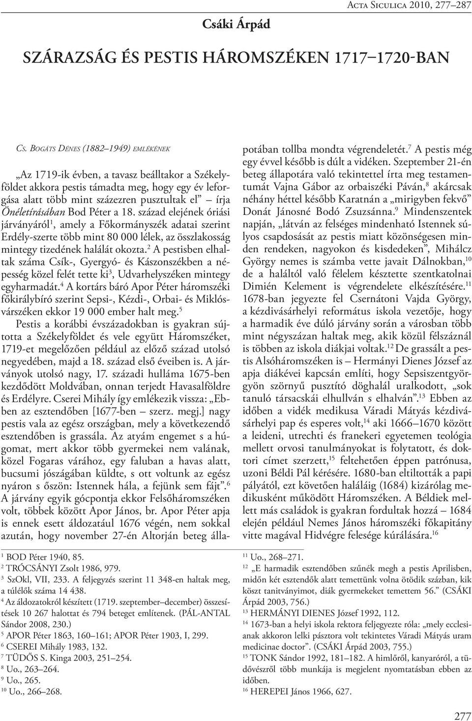 (PÁL-ANTAL Sándor 2008, 230.) 5 APOR Péter 1863, 160 161; APOR Péter 1903, I, 299. 6 CSEREI Mihály 1983, 132. 7 TÜDŐS S. Kinga 2003, 251 254. 8 Uo., 263 264. 9 Uo., 265. 10 Uo., 266 268.