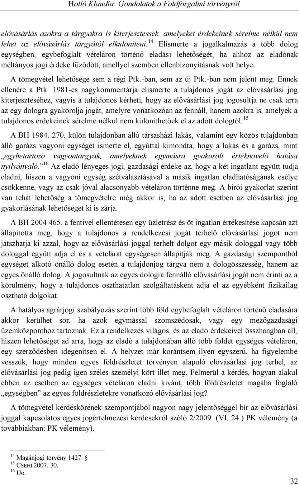 helye. A tömegvétel lehetősége sem a régi Ptk.-ban, sem az új Ptk.-ban nem jelent meg. Ennek ellenére a Ptk.